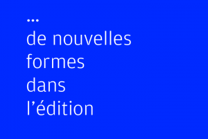 Séminaire … de nouvelles formes dans l’édition